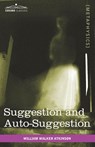 Suggestion and Auto-Suggestion - William Walker Atkinson - 9781616403591