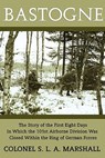 Bastogne: The Story of the First Eight Days (WWII Era Reprint) - S. L. a. Marshall - 9781616460624