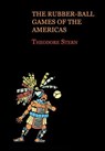 The Rubber-Ball Games of the Americas (Reprint Edition) - Theodore Stern - 9781616462109