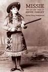 Missie: The Life and Times of Annie Oakley - Annie Fern Swartwout - 9781616462178