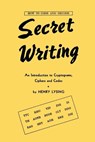 Secret Writing: An Introduction to Cryptograms, Ciphers and Codes - Lysing Henry - 9781616465513