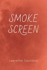 Smoke Screen - Lawrence Saunders - 9781616466008