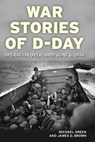 War Stories of D-Day - Michael Green ; James D. Brown - 9781616732516