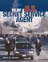 To Be a U.S. Secret Service Agent - Henry M. Holden - 9781616739447