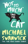 Not So Much, Said the Cat - Michael Swanwick - 9781616962289