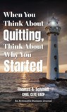 When You Think About Quitting, Think About Why You Started - Thomas A. Schmidt - 9781616994051