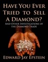 Have You Ever Tried to Sell a Diamond? And Other Investigations of the Diamond Trade - Edward Jay Epstein - 9781617040672