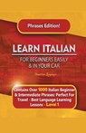 Learn Italian For Beginners Easily and In Your Car Phrases Edition! Contains Over 1000 Italian Beginner & Intermediate Phrases - Immersion Languages - 9781617044496