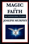 Magic of Faith - Joseph Murphy - 9781617202391
