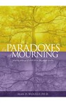 The Paradoxes of Mourning: Healing Your Grief with Three Forgotten Truths - Alan D. Wolfelt - 9781617223280