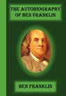 The Autobiography of Ben Franklin - Benjamin Franklin - 9781617430039