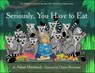 Seriously, You Have to Eat - Adam Mansbach - 9781617754296