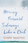 Moving Forward Sideways Like a Crab - Shani Mootoo - 9781617755545
