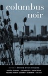 Columbus Noir - Kristen Lepionka ; Julia Keller ; Robin Yocum ; Yolonda Tonette Sanders ; Lee Martin - 9781617757761