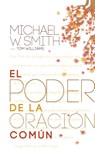 EL PODER DE LA ORACI?N COM?N - Michael W. Smith - 9781617954467