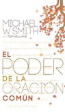 EL PODER DE LA ORACI?N COM?N - Michael W. Smith - 9781617954467