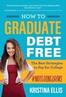 HOW TO GRADUATE DEBT-FREE - ELLIS,  Kristina - 9781617957437