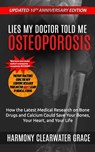 Lies My Doctor Told Me: Osteoporosis: Updated 10th Anniversary Edition: How the Latest Medical Research on Bone Drugs and Calcium Could Save Your Bone - Harmony Clearwater Grace - 9781618020154