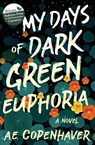 My Days of Dark Green Euphoria - A E Copenhaver - 9781618220974