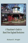 A Vacationer's Guide to Rural New England Bookstores - Richard Wright - 9781618633880