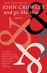 And Go Like This: Stories - John Crowley - 9781618732040