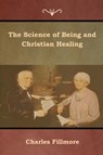 The Science of Being and Christian Healing - FILLMORE,  Charles - 9781618954299