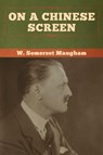 On a Chinese Screen - W Somerset Maugham - 9781618959614