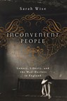 Inconvenient People: Lunacy, Liberty, and the Mad-Doctors in England - Sarah Wise - 9781619023222