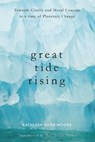 Great Tide Rising - MOORE,  Kathleen Dean - 9781619026995