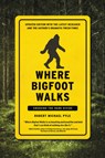 Where Bigfoot Walks - Robert Michael Pyle - 9781619029378