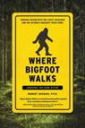 Where Bigfoot Walks - Robert Michael Pyle - 9781619029651