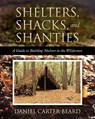 Shelters, Shacks, and Shanties: A Guide to Building Shelters in the Wilderness - Daniel Carter Beard - 9781619492400