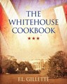 The Whitehouse Cookbook - F. L. Gillette - 9781619492509