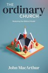 The Ordinary Church: Restoring the Biblical Model - John MacArthur - 9781619583931