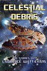 Celestial Debris - Lawrence Watt-Evans - 9781619910560