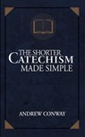 The Shorter Catechism Made Simple - Andrew Conway - 9781620205075