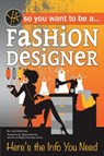 So You Want to Be a Fashion Designer: Here's the Info You Need - Lisa McGinnes - 9781620232057