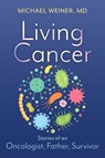 Living Cancer: Stories from an Oncologist, Father, and Survivor - Michael Weiner - 9781620237601