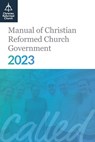 Manual of Christian Reformed Church Government 2023 - None - 9781620252338