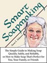 Smart Soapmaking: The Simple Guide to Making Soap Quickly, Safely, and Reliably, or How to Make Soap That's Perfect for You, Your Family, or Friends - Anne L. Watson - 9781620352021