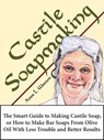 Castile Soapmaking: The Smart Guide to Making Castile Soap, or How to Make Bar Soaps From Olive Oil With Less Trouble and Better Results - Anne L. Watson - 9781620352052