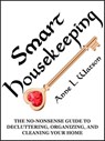 Smart Housekeeping: The No-Nonsense Guide to Decluttering, Organizing, and Cleaning Your Home, or Keys to Making Your Home Suit Yourself with No Help from Fads, Fanatics, or Other Foolishness - Anne L. Watson - 9781620352113