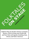 Folktales on Stage: Children's Plays for Reader's Theater (or Readers Theatre), With 16 Scripts from World Folk and Fairy Tales and Legends, Including Asian, African, and Native American - Aaron Shepard - 9781620352144