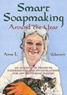 Smart Soapmaking Around the Year: An Almanac of Projects, Experiments, and Investigations for Advanced Soap Making - Anne L. Watson - 9781620352618