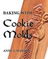 Baking with Cookie Molds - Anne L Watson - 9781620355077