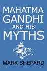Mahatma Gandhi and His Myths - Mark Shepard - 9781620355268