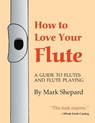 How to Love Your Flute - SHEPARD,  Mark - 9781620355299