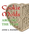 Cookie Molds Around the Year - Anne L Watson - 9781620355541