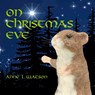On Christmas Eve: A Coco Mouse Tale - Anne L. Watson - 9781620355992