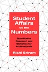Student Affairs by the Numbers - Rishi Sriram - 9781620364529